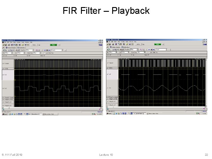 FIR Filter – Playback 6. 111 Fall 2019 Lecture 10 22 FIR Filter – Playback 6. 111 Fall 2019 Lecture 10 22