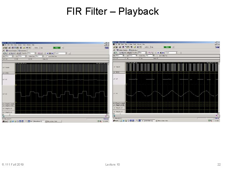 FIR Filter – Playback 6. 111 Fall 2019 Lecture 10 22 