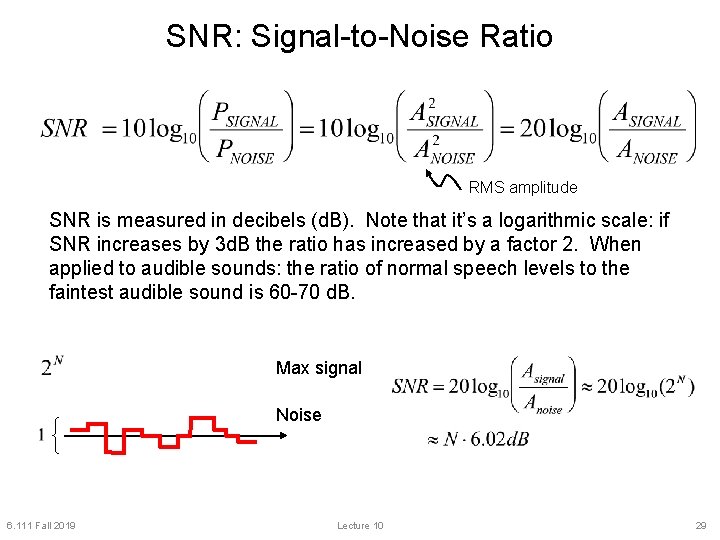 SNR: Signal-to-Noise Ratio RMS amplitude SNR is measured in decibels (d. B). Note that