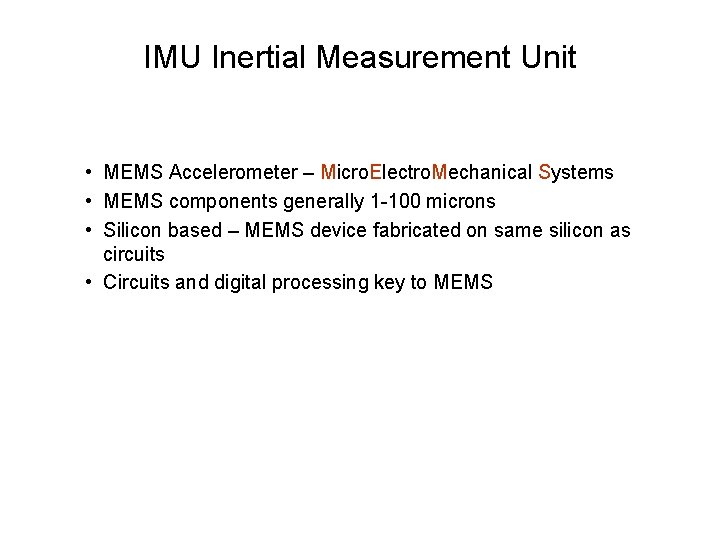 IMU Inertial Measurement Unit • MEMS Accelerometer – Micro. Electro. Mechanical Systems • MEMS