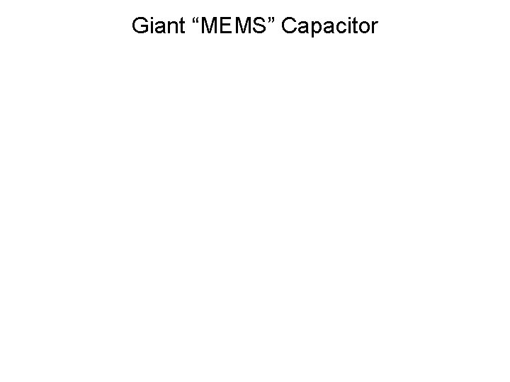 Giant “MEMS” Capacitor 