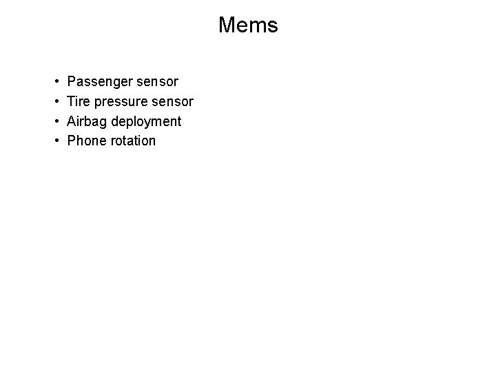 Mems • • Passenger sensor Tire pressure sensor Airbag deployment Phone rotation 