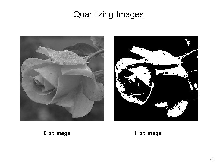 Quantizing Images 8 bit image 1 bit image 58 