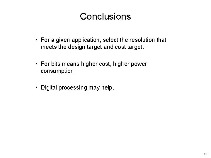 Conclusions • For a given application, select the resolution that meets the design target