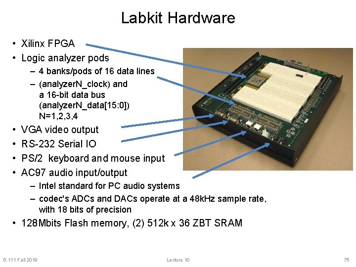 Labkit Hardware • Xilinx FPGA • Logic analyzer pods – 4 banks/pods of 16