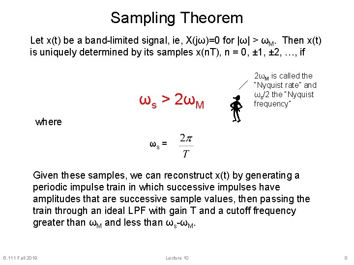 Sampling Theorem Let x(t) be a band-limited signal, ie, X(jω)=0 for |ω| > ωM.
