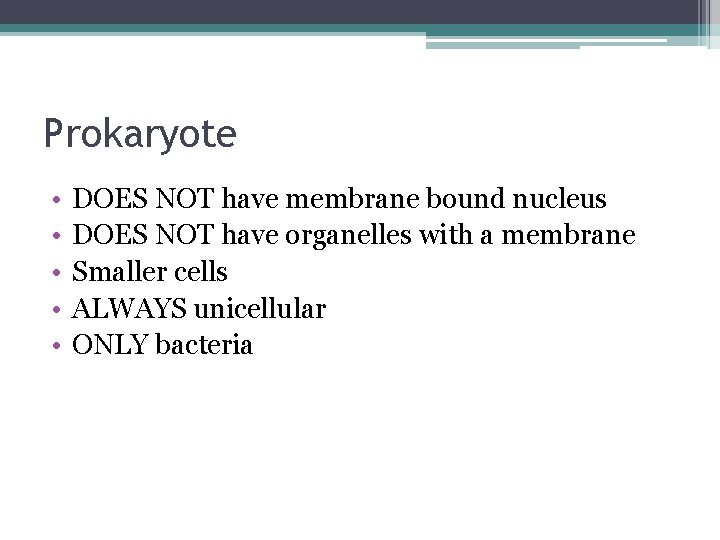 Prokaryote • • • DOES NOT have membrane bound nucleus DOES NOT have organelles