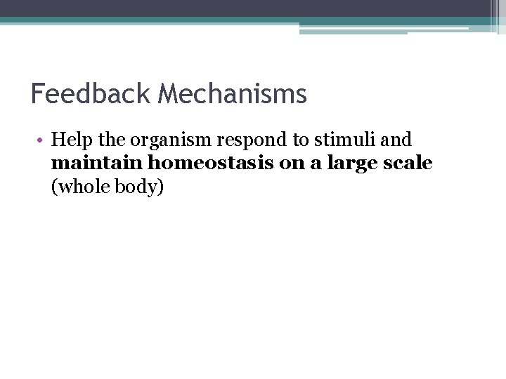 Feedback Mechanisms • Help the organism respond to stimuli and maintain homeostasis on a