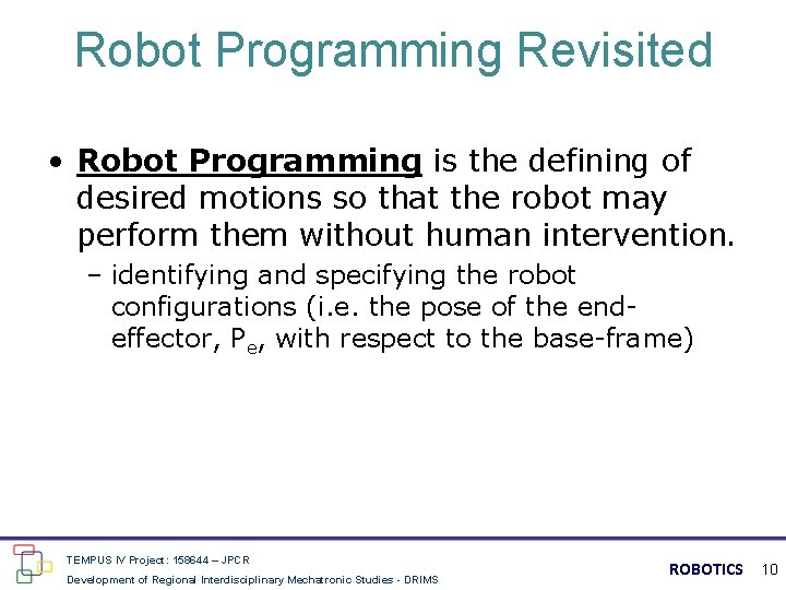 Robot Programming Revisited • Robot Programming is the defining of desired motions so that