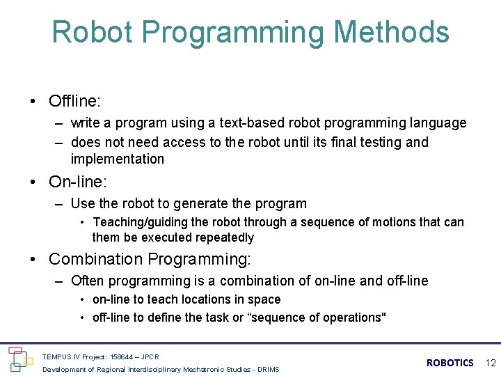 Robot Programming Methods • Offline: – write a program using a text-based robot programming