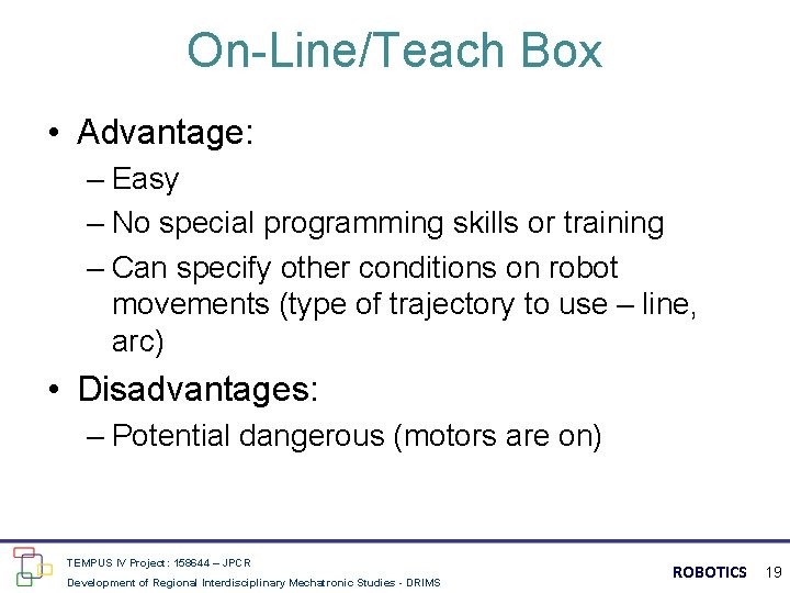 On-Line/Teach Box • Advantage: – Easy – No special programming skills or training –