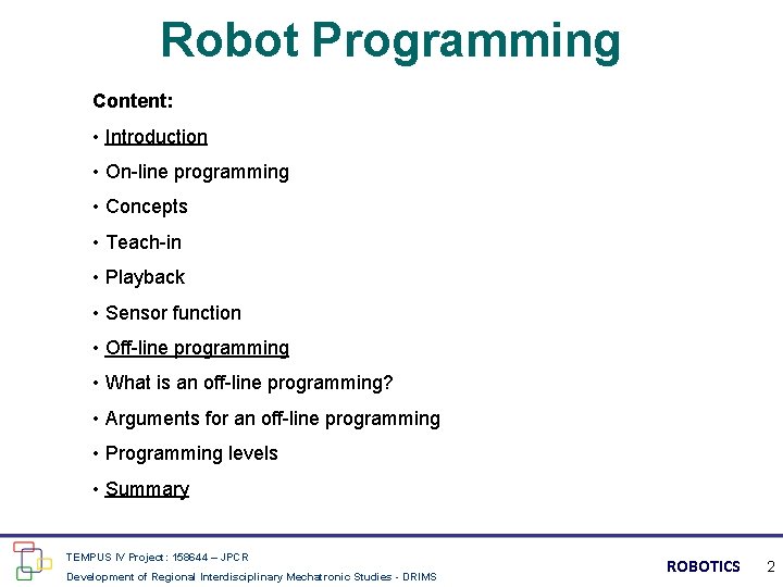 Robot Programming Content: • Introduction • On-line programming • Concepts • Teach-in • Playback