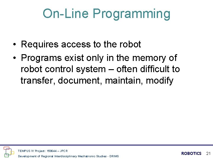 On-Line Programming • Requires access to the robot • Programs exist only in the