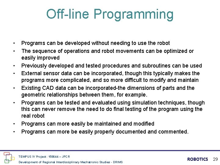 Off-line Programming • • Programs can be developed without needing to use the robot
