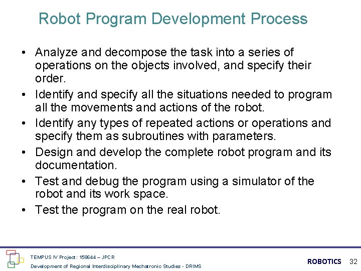 Robot Program Development Process • Analyze and decompose the task into a series of