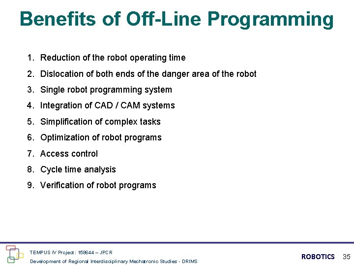 Benefits of Off-Line Programming 1. Reduction of the robot operating time 2. Dislocation of