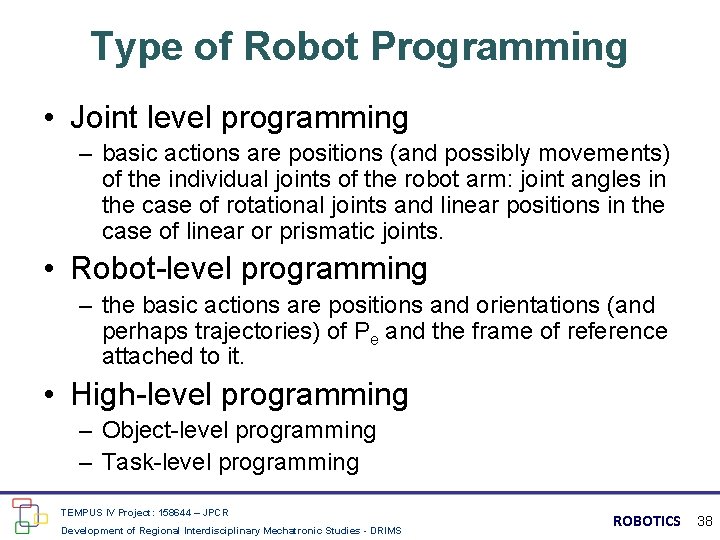 Type of Robot Programming • Joint level programming – basic actions are positions (and