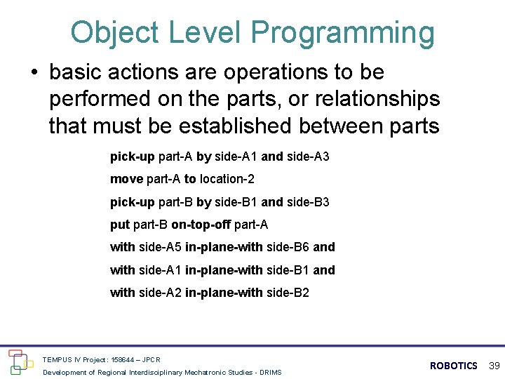 Object Level Programming • basic actions are operations to be performed on the parts,