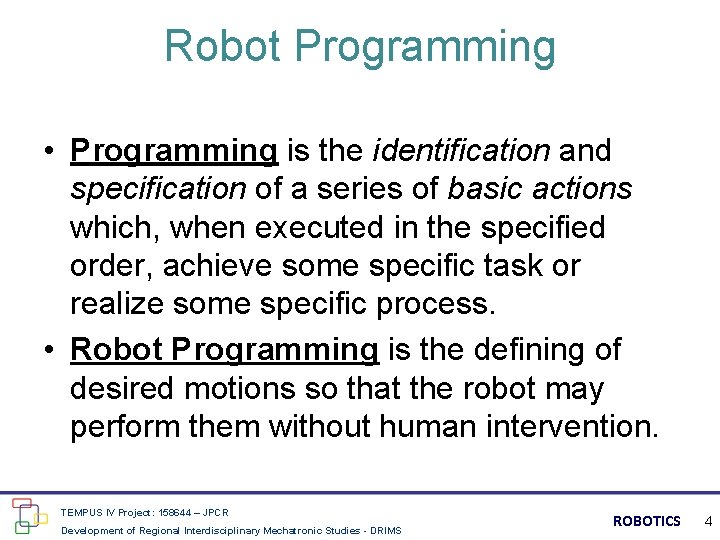 Robot Programming • Programming is the identification and specification of a series of basic