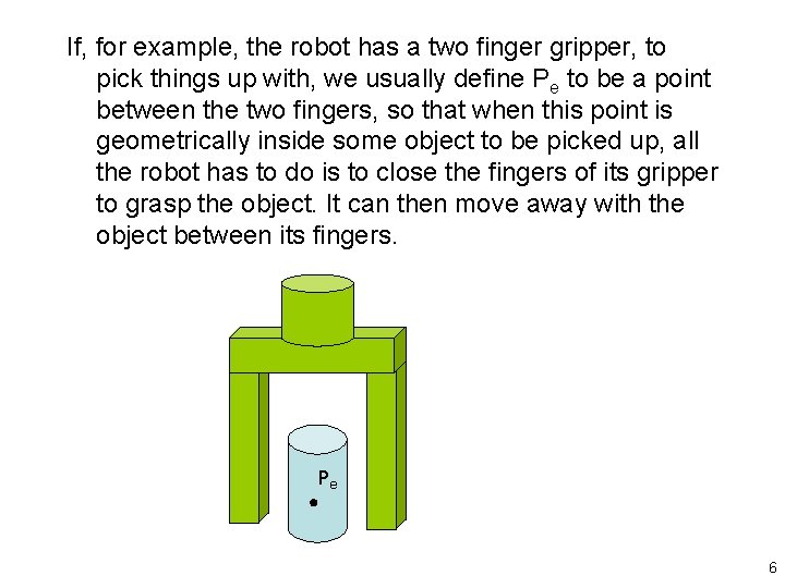 If, for example, the robot has a two finger gripper, to pick things up