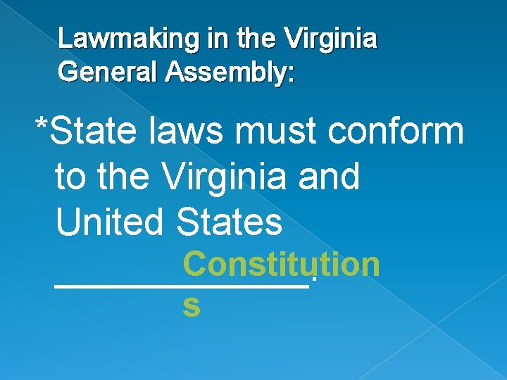 Lawmaking in the Virginia General Assembly: *State laws must conform to the Virginia and
