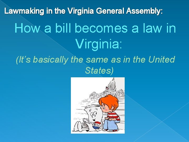 Lawmaking in the Virginia General Assembly: How a bill becomes a law in Virginia: