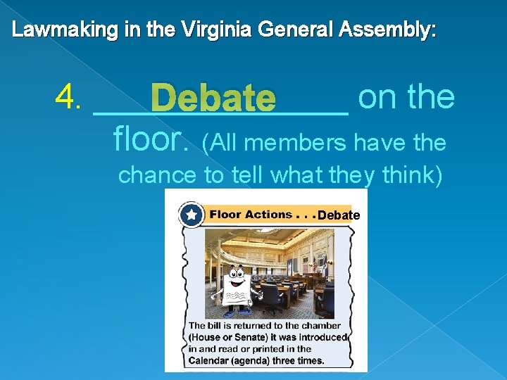 Lawmaking in the Virginia General Assembly: 4. _______ on the Debate floor. (All members