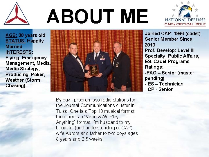 ABOUT ME Joined CAP: 1996 (cadet) Senior Member Since: 2010 Prof. Develop: Level III