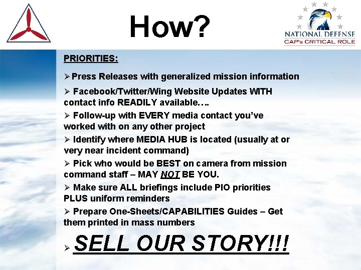 How? PRIORITIES: Ø Press Releases with generalized mission information Ø Facebook/Twitter/Wing Website Updates WITH