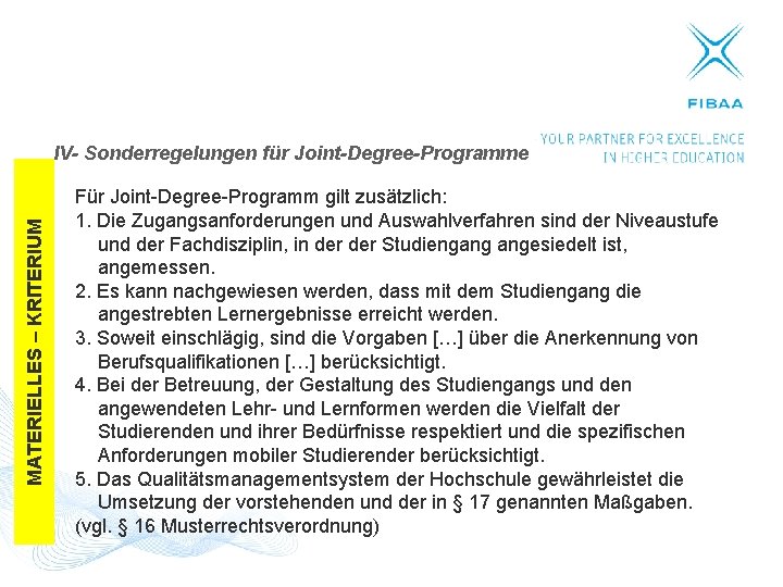 MATERIELLES – KRITERIUM IV- Sonderregelungen für Joint-Degree-Programme Für Joint-Degree-Programm gilt zusätzlich: 1. Die Zugangsanforderungen