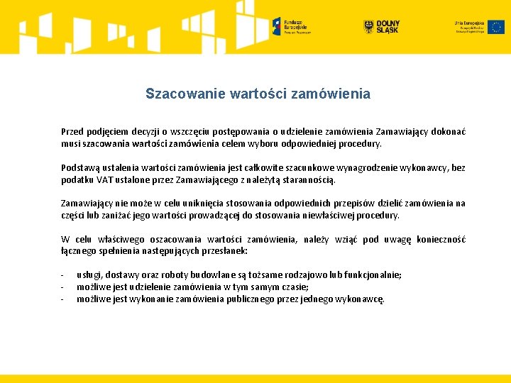 Szacowanie wartości zamówienia Przed podjęciem decyzji o wszczęciu postępowania o udzielenie zamówienia Zamawiający dokonać