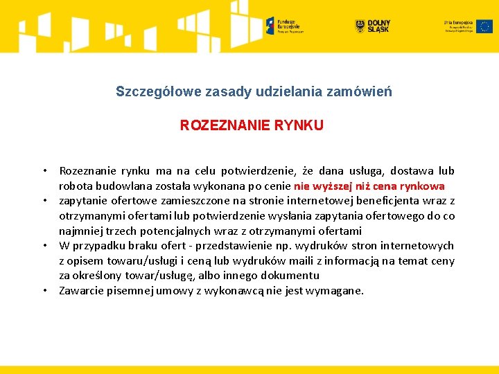 Szczegółowe zasady udzielania zamówień ROZEZNANIE RYNKU • Rozeznanie rynku ma na celu potwierdzenie, że