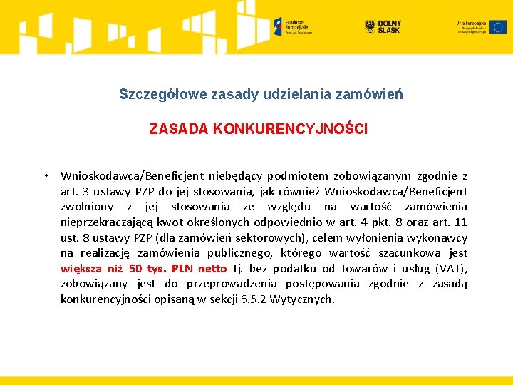 Szczegółowe zasady udzielania zamówień ZASADA KONKURENCYJNOŚCI • Wnioskodawca/Beneficjent niebędący podmiotem zobowiązanym zgodnie z art.
