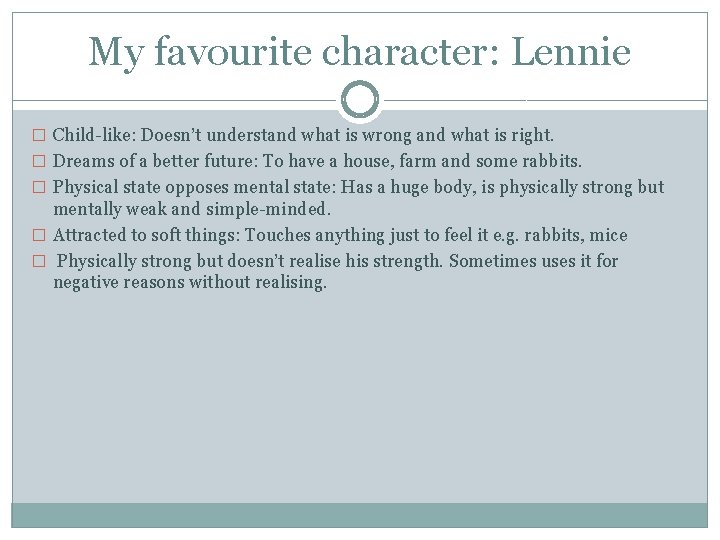 My favourite character: Lennie � Child-like: Doesn’t understand what is wrong and what is