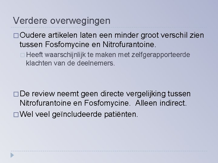 Verdere overwegingen � Oudere artikelen laten een minder groot verschil zien tussen Fosfomycine en