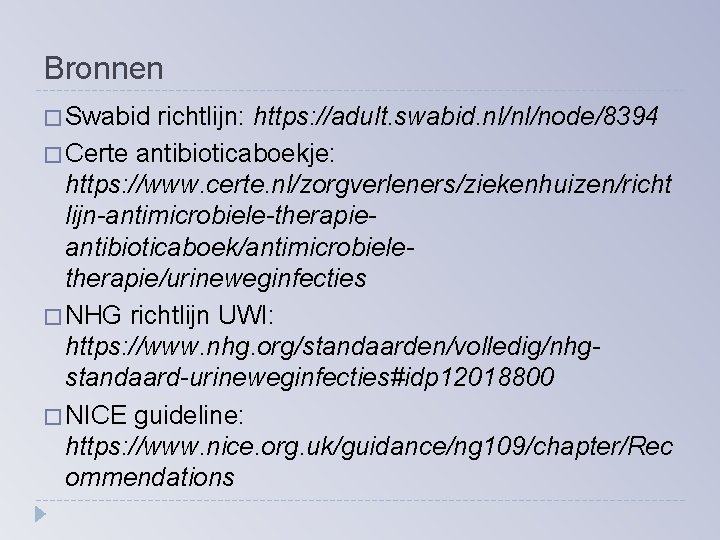 Bronnen � Swabid richtlijn: https: //adult. swabid. nl/nl/node/8394 � Certe antibioticaboekje: https: //www. certe.