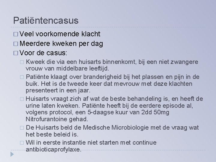 Patiëntencasus � Veel voorkomende klacht � Meerdere kweken per dag � Voor de casus: