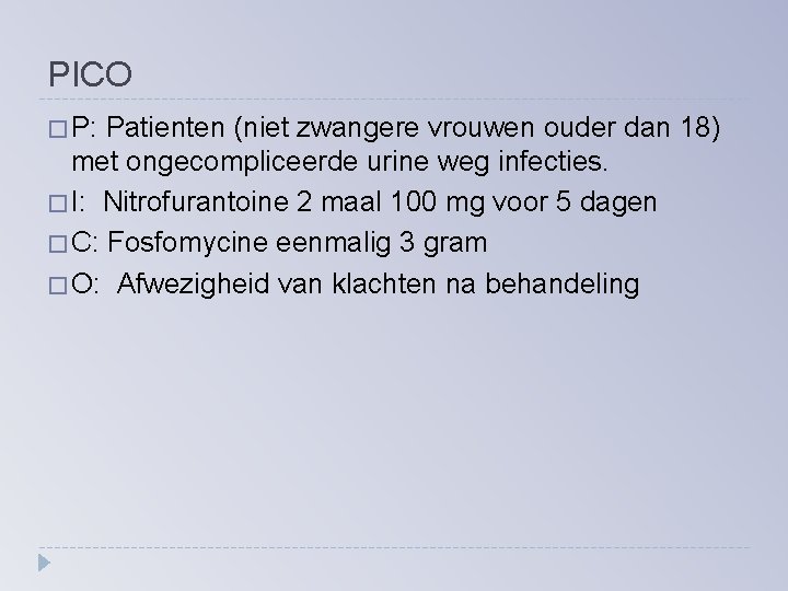 PICO � P: Patienten (niet zwangere vrouwen ouder dan 18) met ongecompliceerde urine weg