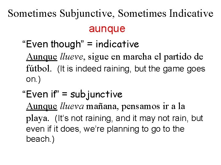 Sometimes Subjunctive, Sometimes Indicative aunque “Even though” = indicative Aunque llueve, sigue en marcha