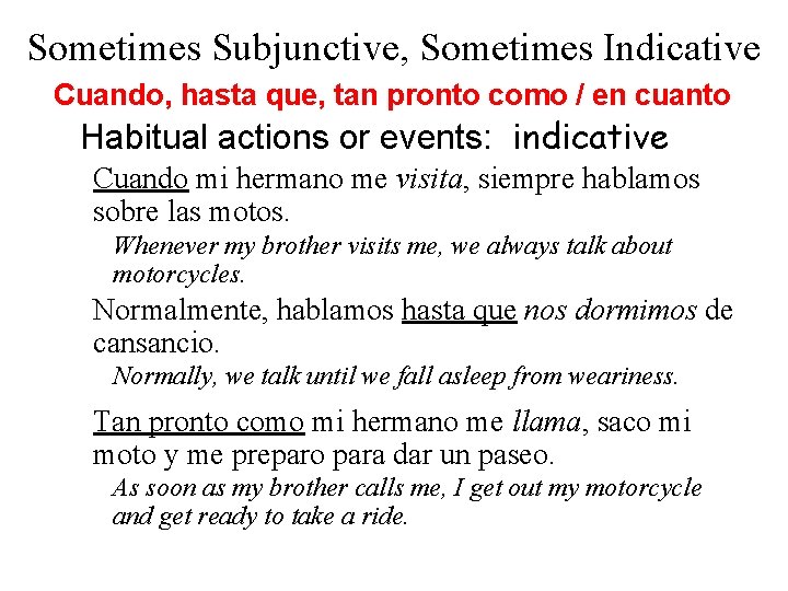 Sometimes Subjunctive, Sometimes Indicative Cuando, hasta que, tan pronto como / en cuanto Habitual