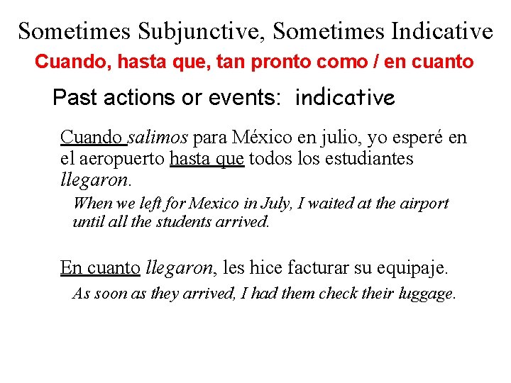 Sometimes Subjunctive, Sometimes Indicative Cuando, hasta que, tan pronto como / en cuanto Past