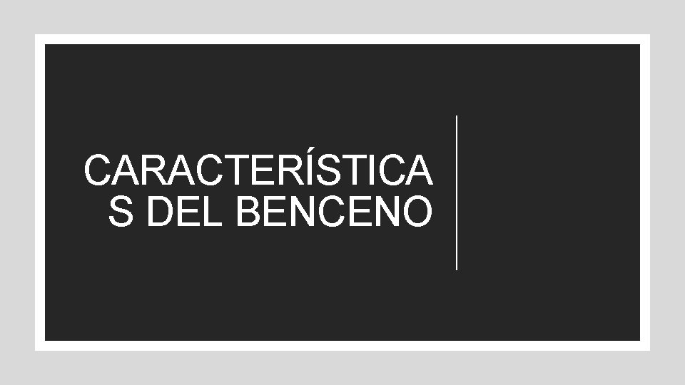 CARACTERÍSTICA S DEL BENCENO 