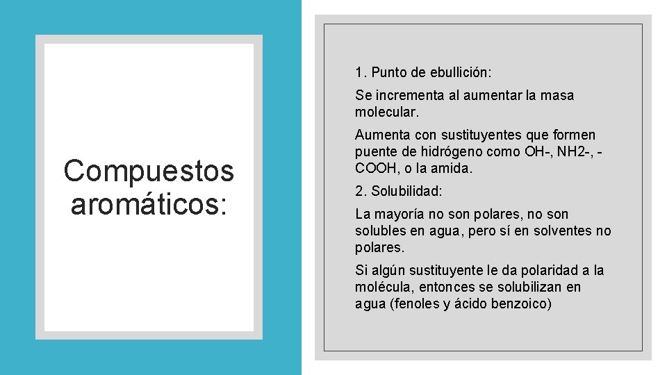 1. Punto de ebullición: Se incrementa al aumentar la masa molecular. Compuestos aromáticos: Aumenta