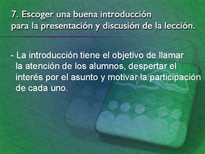 - La introducción tiene el objetivo de llamar la atención de los alumnos, despertar