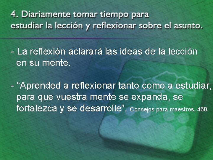 - La reflexión aclarará las ideas de la lección en su mente. - “Aprended