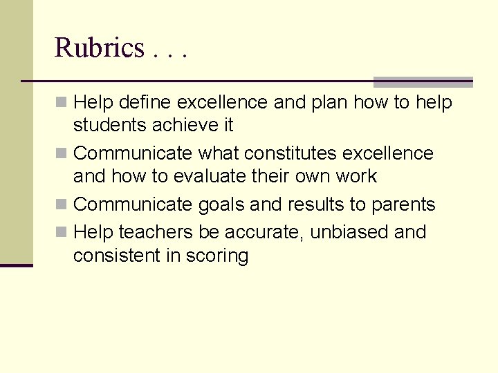 Rubrics. . . n Help define excellence and plan how to help students achieve