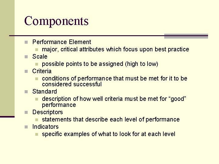 Components n Performance Element major, critical attributes which focus upon best practice Scale n