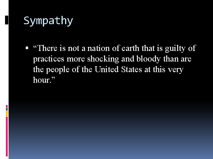 Sympathy “There is not a nation of earth that is guilty of practices more