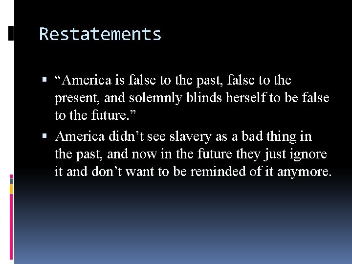 Restatements “America is false to the past, false to the present, and solemnly blinds