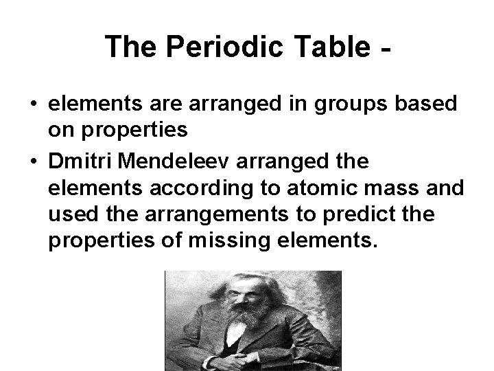 The Periodic Table • elements are arranged in groups based on properties • Dmitri